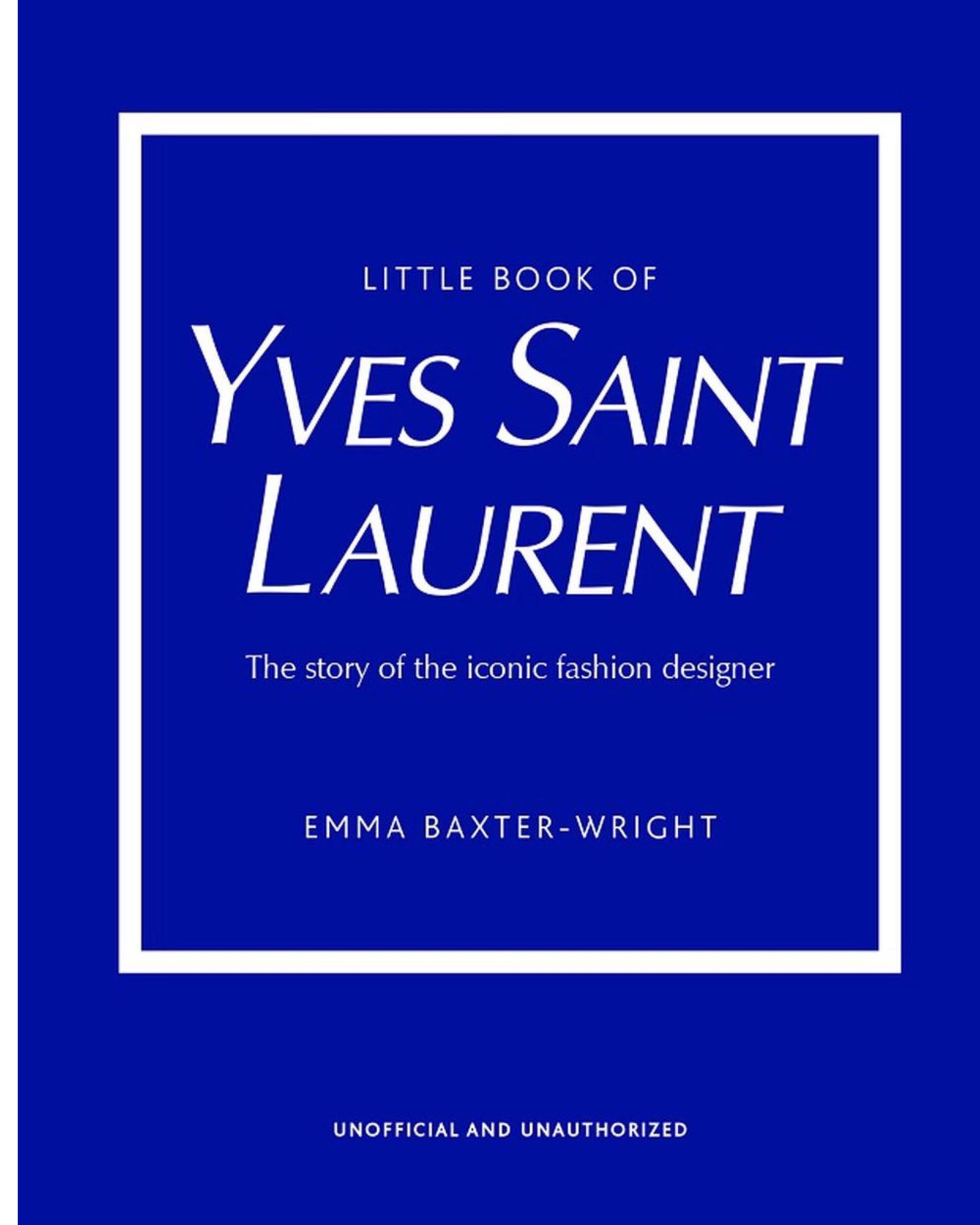 Blue book cover titled "Little Book of Yves Saint Laurent" by Emma Baxter-Wright, brought to you by Nation Wide Books. This unofficial and unauthorized narrative explores the iconic fashion designer's journey in haute couture and how he turned his fashion house into a symbol of elegance.