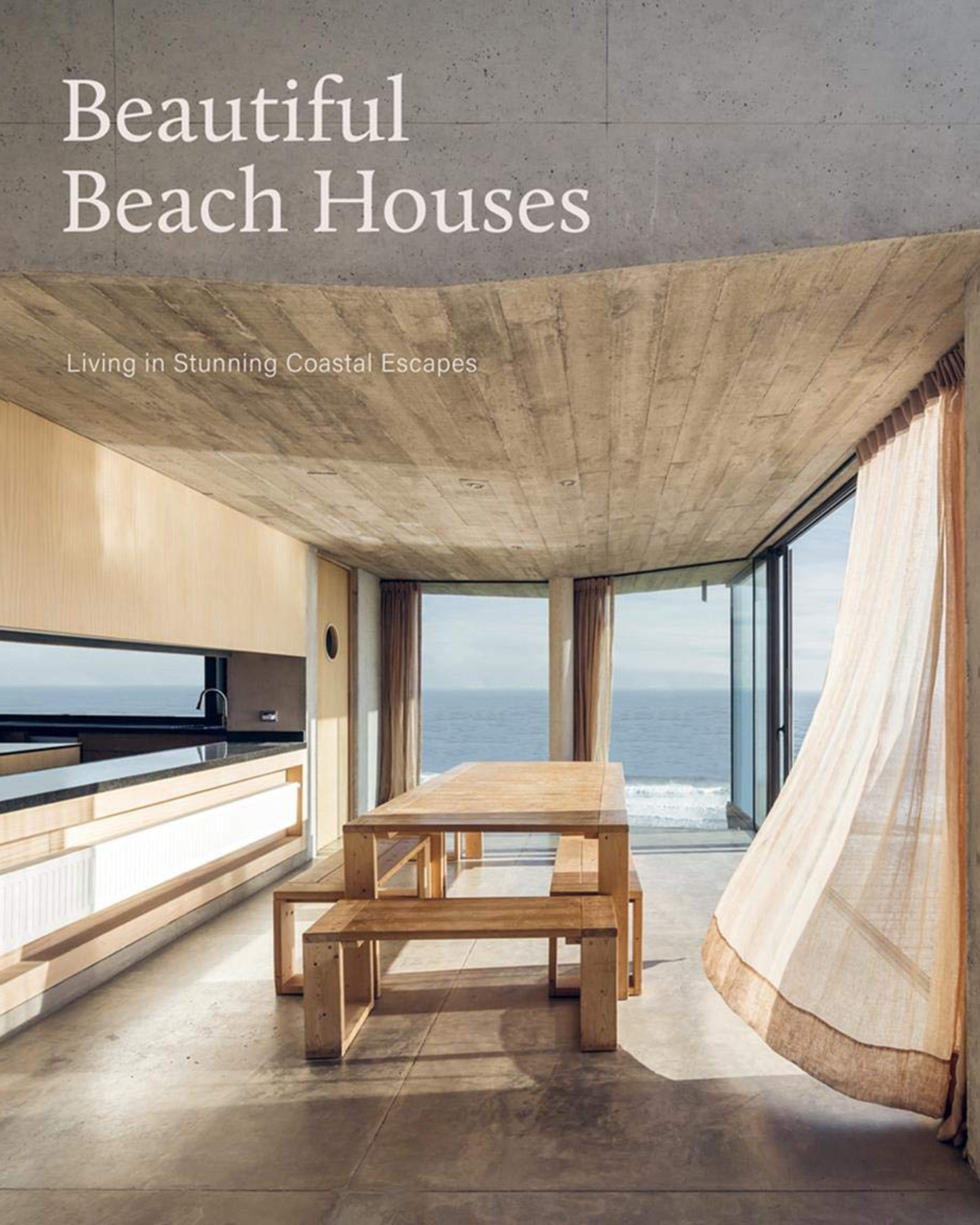 BEAUTIFUL BEACH HOUSES: LIVING IN STUNNING COASTAL ESCAPES
