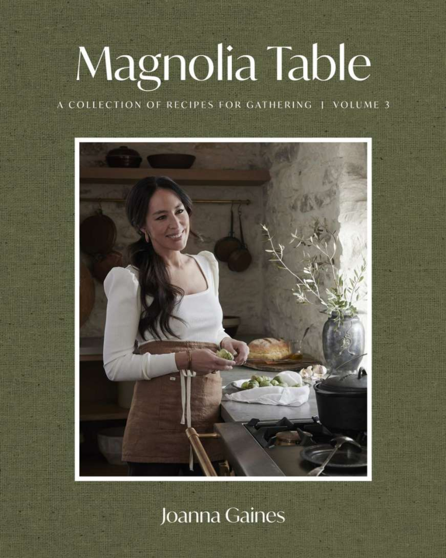 MAGNOLIA TABLE VOLUME 3: A COLLECTION OF RECIPES FOR GATHERING BY JOANNA GAINES