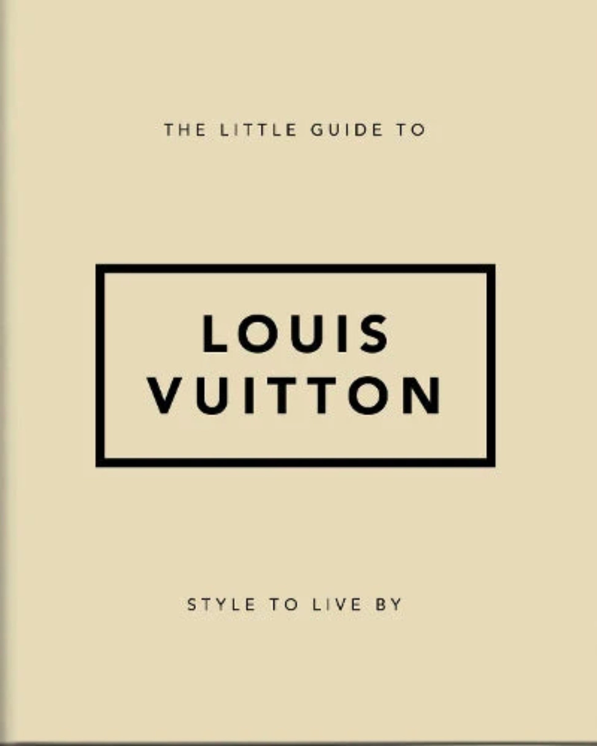 The Bookreps product, THE LITTLE GUIDE TO LOUIS VUITTON, is a beige book cover with its title prominently displayed within a black rectangular frame. Beneath the title, in smaller text, it states "Style to Live By," exquisitely encapsulating the essence of fashion and luxury.